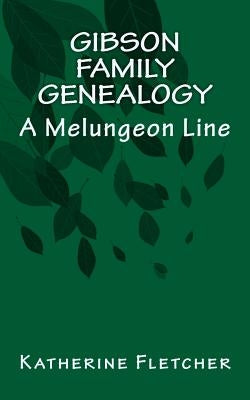 Gibson Family Genealogy: A Melungeon Line by Fletcher, Katherine