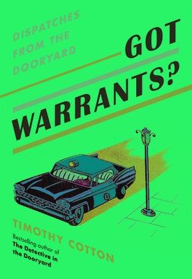 Got Warrants?: Dispatches from the Dooryard by Cotton, Timothy A.