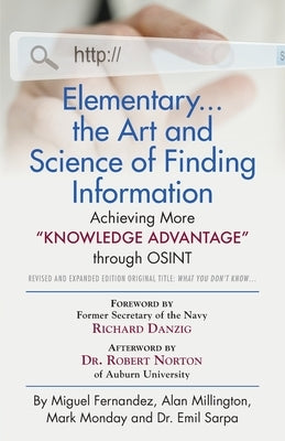 Elementary... the Art and Science of Finding Information: Achieving More Knowledge Advantage through OSINT - Revised and Expanded Edition by Fernandez, Miguel