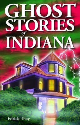 Ghost Stories of Indiana by Thay, Edrick