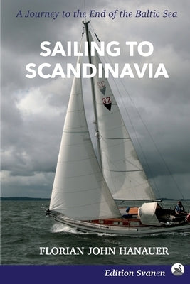 Sailing to Scandinavia: A Journey to the End of the Baltic Sea Paperback Edition Svanen