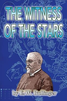 The Witness of the Stars by Bullinger, E. W.