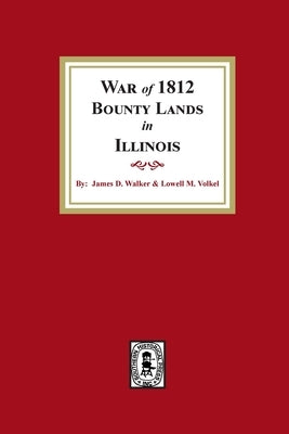 War of 1812 Bounty Lands in Illinois by Walker, James D.