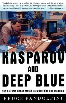 Kasparov and Deep Blue: The Historic Chess Match Between Man and Machine Paperback Touchstone Books