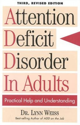 Attention Deficit Disorder in Adults: Practical Help and Understanding by Weiss, Lynn