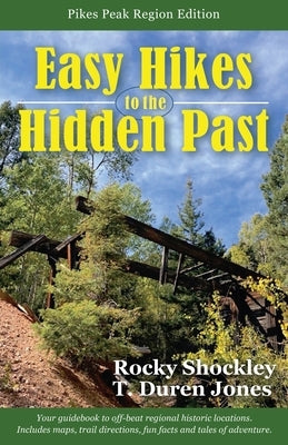 Easy Hikes to the Hidden Past: Pikes Peak Region Edition Paperback Rocky Shockley
