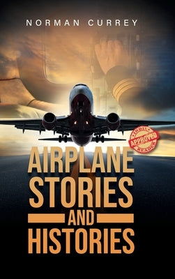 Airplane Stories and Histories by Currey, Norman