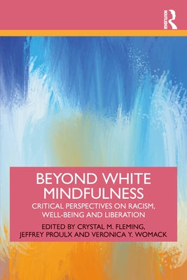 Beyond White Mindfulness: Critical Perspectives on Racism, Well-Being and Liberation by Fleming, Crystal M.