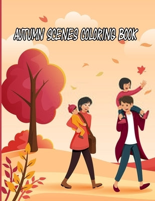 Autumn Scenes Coloring Book: A Creative Haven Coloring Books For Adults, holiday seasonal, thanksgiving coloring books, 8.5*11 In Paperback Independently Published