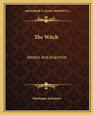 The Witch: Heretic and Anarchist Paperback Kessinger Publishing