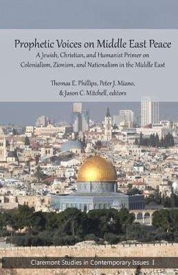 Prophetic Voices on Middle East Peace: A Jewish, Christian, and Humanist Primer on Colonialism, Zionism & Nationalism in the Middle East Paperback Cst Press