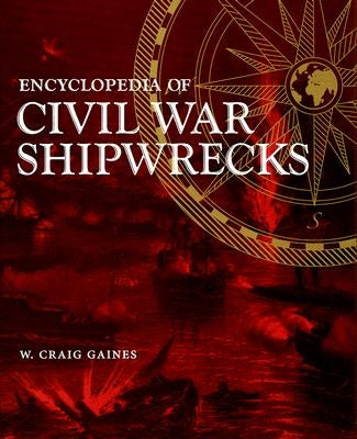 Encyclopedia of Civil War Shipwrecks by Gaines, W. Craig