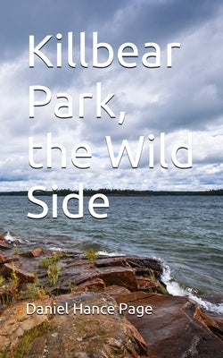 Killbear Park, the Wild Side Paperback Ptp Book Division