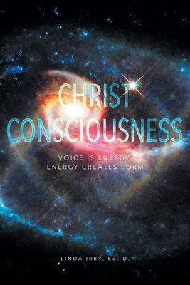 Christ Consciousness: Voice Is Energy, Energy Creates Form Trilogy Christian Publishing