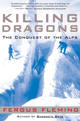 Killing Dragons: The Conquest of the Alps Paperback Atlantic Monthly Press