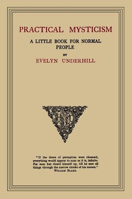 Practical Mysticism: A Little Book for Normal People by Underhill, Evelyn