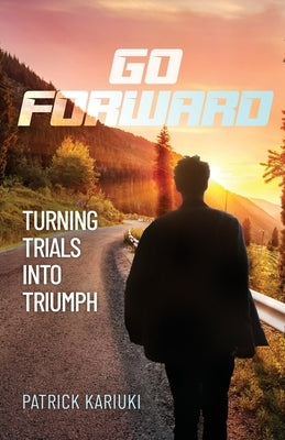 Go Forward: Turning Trials Into Triumph Paperback Trilogy Christian Publishing