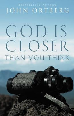 God Is Closer Than You Think by Ortberg, John