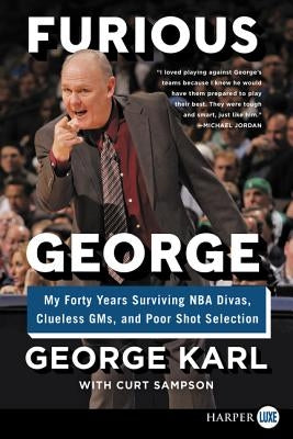 Furious George: My Forty Years Surviving NBA Divas, Clueless Gms, and Poor Shot Selection by Karl, George