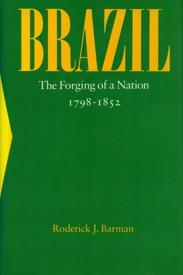 Brazil: The Forging of a Nation, 1798-1852 Paperback Stanford University Press