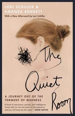 The Quiet Room: A Journey Out of the Torment of Madness by Schiller, Lori