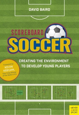 Scoreboard Soccer: Creating the Environment to Promote Youth Player Development Paperback Meyer & Meyer Fachverlag und Buchhandel GmbH