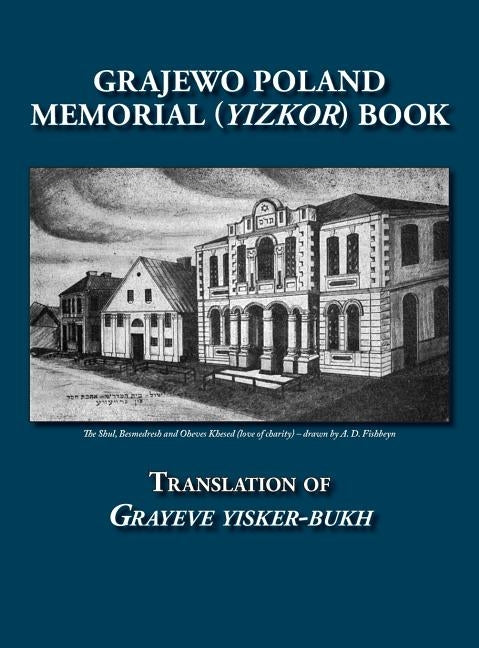 Grajewo Memorial (Yizkor) Book (Grajewo, Poland) - Translation of Grayeve Yisker-Bukh by Gorin, Gorge