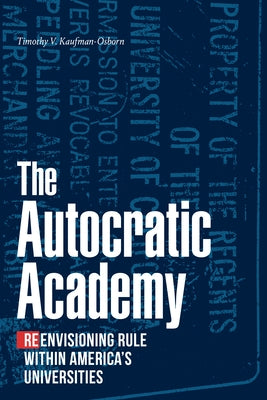 The Autocratic Academy: Reenvisioning Rule within America's Universities Paperback Duke University Press