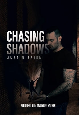 Chasing Shadows: Fighting the Monster Within by Brien, Justin