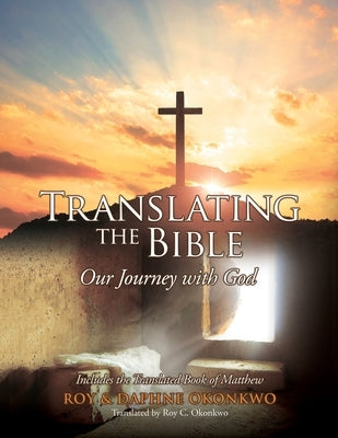 Translating the Bible: Our Journey with God by Okonkwo, Daphne