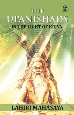 The Upanishads: In the Light of Kriya Yoga Paperback Sanage Publishing House Llp