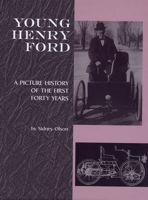 Young Henry Ford: A Picture History of the First Forty Years by Olson, Sidney