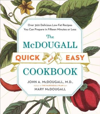 The McDougall Quick and Easy Cookbook: Over 300 Delicious Low-Fat Recipes You Can Prepare in Fifteen Minutes or Less Paperback Plume Books