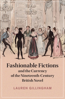 Fashionable Fictions and the Currency of the Nineteenth-Century British Novel by Gillingham, Lauren