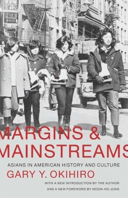 Margins and Mainstreams: Asians in American History and Culture by Okihiro, Gary Y.