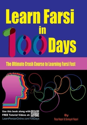 Learn Farsi in 100 Days: The Ultimate Crash Course to Learning Farsi Fast by Nazari, Somayeh