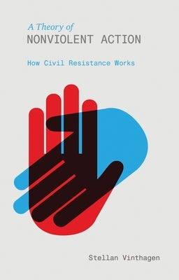A Theory of Nonviolent Action: How Civil Resistance Works Paperback Bloomsbury Publishing PLC