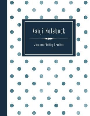 Kanji Notebook - Japanese Writing Practice: Large Exercise Paper Workbook to Write Kanji, Kana, Katakana or Hiragana - Dotted Pattern Book by Japanese Writing Practice Notebooks, Sty