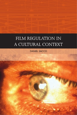 Film Regulation in a Cultural Context by Sacco, Daniel