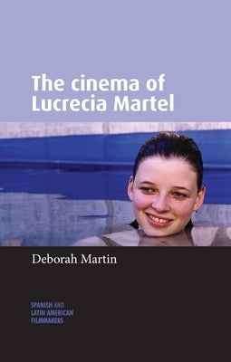 The Cinema of Lucrecia Martel Paperback Manchester University Press