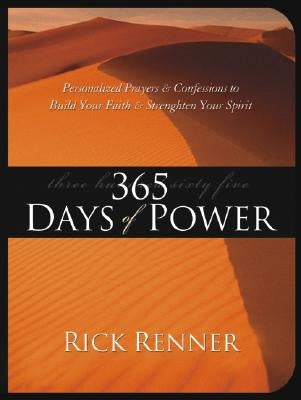 365 Days of Power: Personalized Prayers and Confessions to Build Your Faith and Strengthen Your Spirit by Renner, Rick