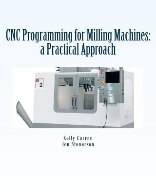 CNC Programming for Milling Machines: a Practical Approach Paperback Createspace Independent Publishing Platform