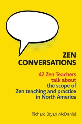 Zen Conversations: The Scope of Zen Teaching and Practice in North America by McDaniel, Richard Bryan