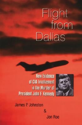 Flight from Dallas: New Evidence of CIA Involvement in the Murder of President John F. Kennedy Paperback Trafford Publishing
