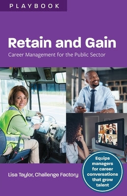 Retain and Gain: Career Management for the Public Sector by Taylor, Lisa