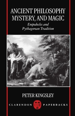 Ancient Philosophy, Mystery, and Magic: Empedocles and Pythagorean Tradition Paperback Clarendon Press