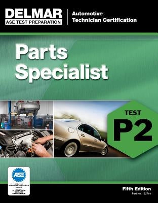 ASE Test Preparation - P2 Parts Specialist by Delmar Publishers