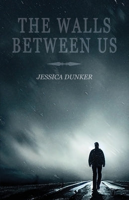 The Walls Between Us by Dunker, Jessica