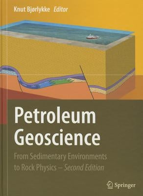 Petroleum Geoscience: From Sedimentary Environments to Rock Physics by Bjørlykke, Knut