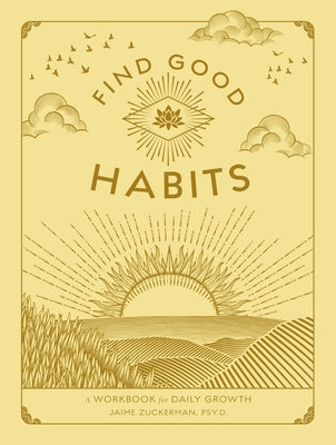 Find Good Habits: A Workbook for Daily Growth by Zuckerman, Jaime